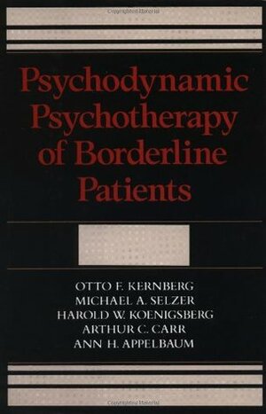 Psychodynamic Psychotherapy Of Borderline Patients by Otto F. Kernberg, Ann H. Applebaum, Michael A. Selzer, Harold W. Koenigsberg, Arthur C. Carr