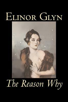 The Reason Why by Elinor Glyn, Fiction, Classics, Literary, Erotica by Elinor Glyn