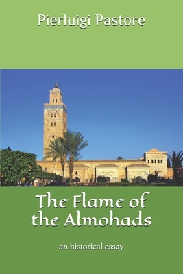 The Flame of the Almohads: an historical essay by Pierluigi Pastore