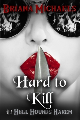 Hard to Kill: Book 3 in Second Trilogy by Briana Michaels