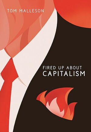 Fired Up about Capitalism by Tom Malleson