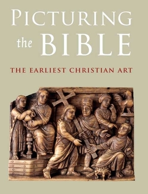 Picturing the Bible: The Earliest Christian Art by Jeffrey Spier