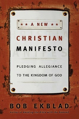 A New Christian Manifesto: Pledging Allegiance to the Kingdom of God by Bob Ekblad