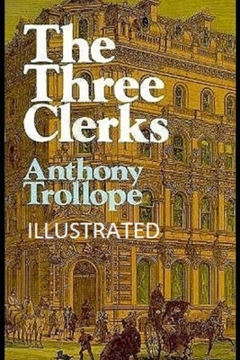 The Three Clerks Illustrated by Anthony Trollope