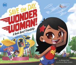 Save the Day, Wonder Woman!: A Book about Friendship by Michael Dahl