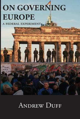 On Governing Europe: A Federal Experiment by Andrew Duff
