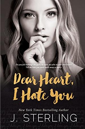 Dear Heart, I Hate You: A Stand Alone Contemporary Romance by J. Sterling