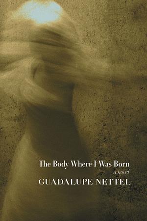 The Body Where I Was Born by Guadalupe Nettel