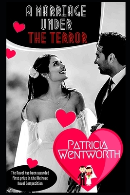 A Marriage Under the Terror by Dora Amy Elles, Patricia Wentworth, Dora Amy Dillon Turnbull