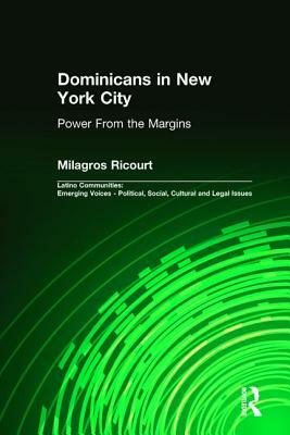 Dominicans in New York City: Power from the Margins by Milagros Ricourt