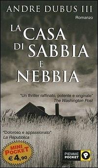 La casa di sabbia e nebbia by Andre Dubus III