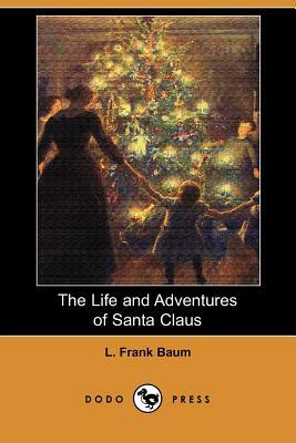 The Life and Adventures of Santa Claus (Dodo Press) by L. Frank Baum