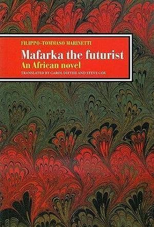 Mafarka the Futurist: An African Novel by Filippo Tommaso Marinetti