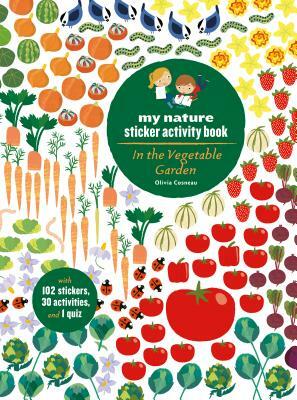 In the Vegetable Garden: My Nature Sticker Activity Book (Ages 5 and Up, with 102 Stickers, 24 Activities, and 1 Quiz) by Olivia Cosneau