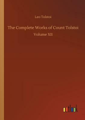 The Complete Works of Count Tolstoi by Leo Tolstoy