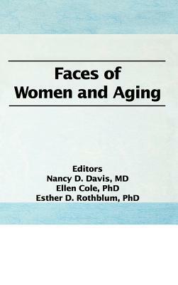 Faces of Women and Aging by Ellen Cole, Nancy C. Davis, Esther D. Rothblum