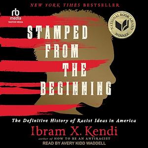 Stamped from the Beginning: The Definitive History of Racist Ideas in America by Ibram X. Kendi