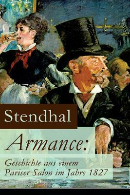 Armance: Geschichte aus einem Pariser Salon im Jahre 1827: Ein Roman und ein Frühwerk des Autors von Rot und Schwarz, Die Karta by Stendhal