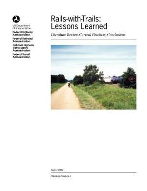 Rails-With-Trails: Lessons Learned. Literature Review, Current Practices, Conclusions by Federal Highway Administration, U. S. Department of Transportation