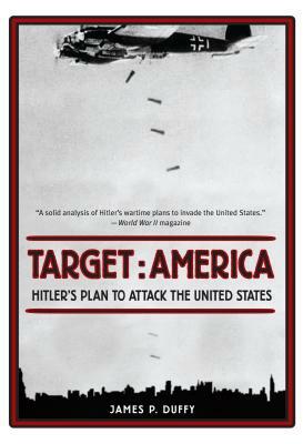 Target: America: Hitler's Plan to Attack the United States by James Duffy