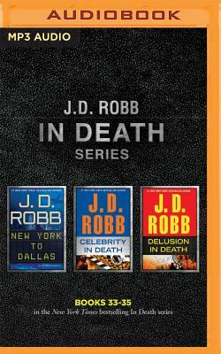 J. D. Robb: In Death Series, Books 33-35: New York to Dallas, Celebrity in Death, Delusion in Death by J.D. Robb
