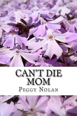 Can't Die Mom by Peggy Nolan