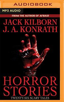 Horror Stories: Twenty-Six Scary Tales by J.A. Konrath, Jack Kilborn