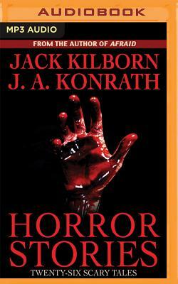 Horror Stories: Twenty-Six Scary Tales by Jack Kilborn, J.A. Konrath