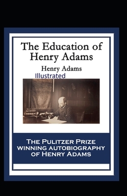 The Education of Henry Adams Illustrated by Henry Adams