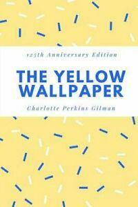 The Yellow Wallpaper by Charlotte Perkins Gilman