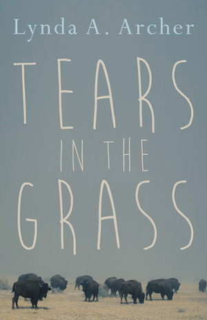 Tears in the Grass by Lynda A. Archer