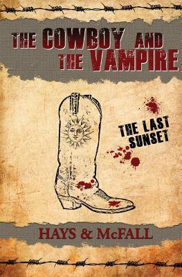 The Cowboy and the Vampire: The Last Sunset by Kathleen McFall, Clark Hays