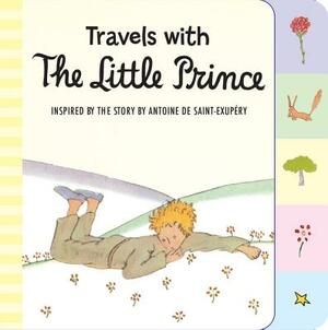 Travels with the Little Prince (Tabbed Board Book) by Antoine de Saint-Exupéry