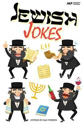 Jewish Jokes: Gags and Funny Stories in the Great Jewish Tradition by Hugh Morrison