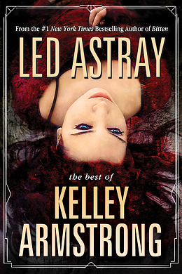 Led Astray: The Best of Kelley Armstrong by Kelley Armstrong