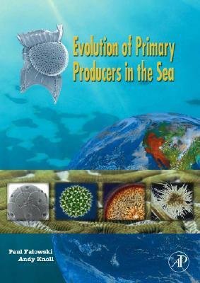 Evolution of Primary Producers in the Sea by Paul G. Falkowski