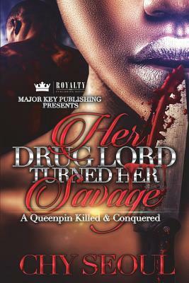 Her Drug Lord Turned Her Savage: A Queenpin Killed & Conquered by Chy Seoul