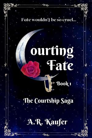 Courting Fate: Book 1 of The Courtship Saga by A.R. Kaufer