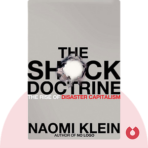Key insights from The Shock Doctrine: The Rise of Disaster Capitalism by Naomi Klein, Blinkist