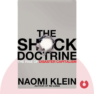 Key insights from 'The Shock Doctrine: The Rise of Disaster Capitalism' by Naomi Klein, Blinkist