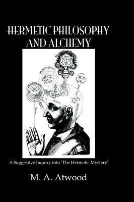 Hermetic Philosophy & Alchemy by Mary Anne Atwood