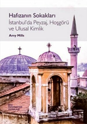 Hafızanın Sokakları: İstanbul'da Peyzaj, Hoşgörü ve Ulusal Kimlik by Cem Soydemir, Amy Mills