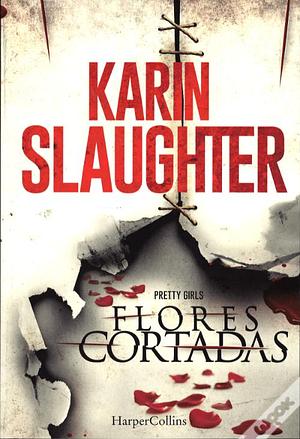 Flores Cortadas by Karin Slaughter