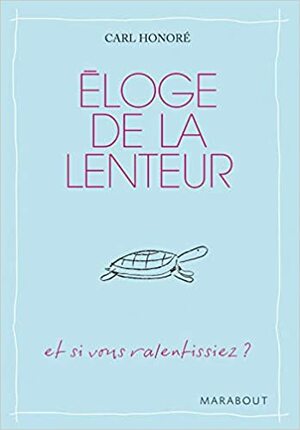 Éloge de la lenteur by Carl Honoré