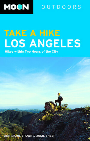 Moon Take a Hike Los Angeles: Hikes Within Two Hours of the City by Julie Sheer, Ann Marie Brown