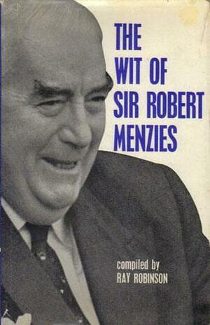 The Wit of Sir Robert Menzies by Ray Robinson