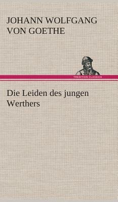 Die Leiden Des Jungen Werthers by Johann Wolfgang von Goethe