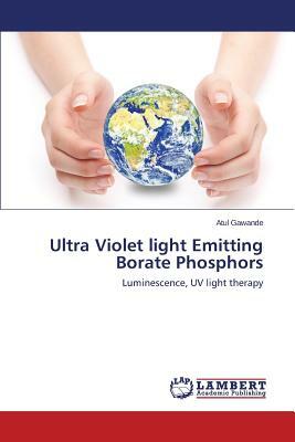 Ultra Violet Light Emitting Borate Phosphors by Atul Gawande