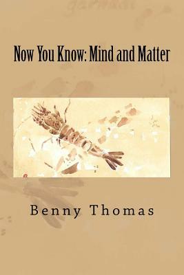 Now You Know: mind and matter by Benny Thomas