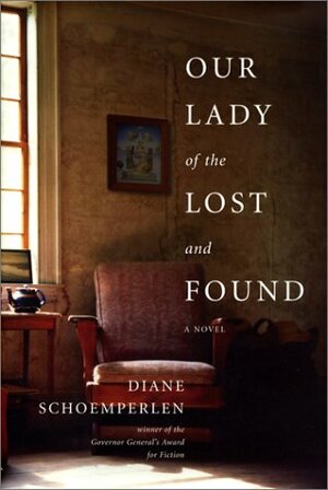 Our Lady Of The Lost And Found: A Novel by Diane Schoemperlen